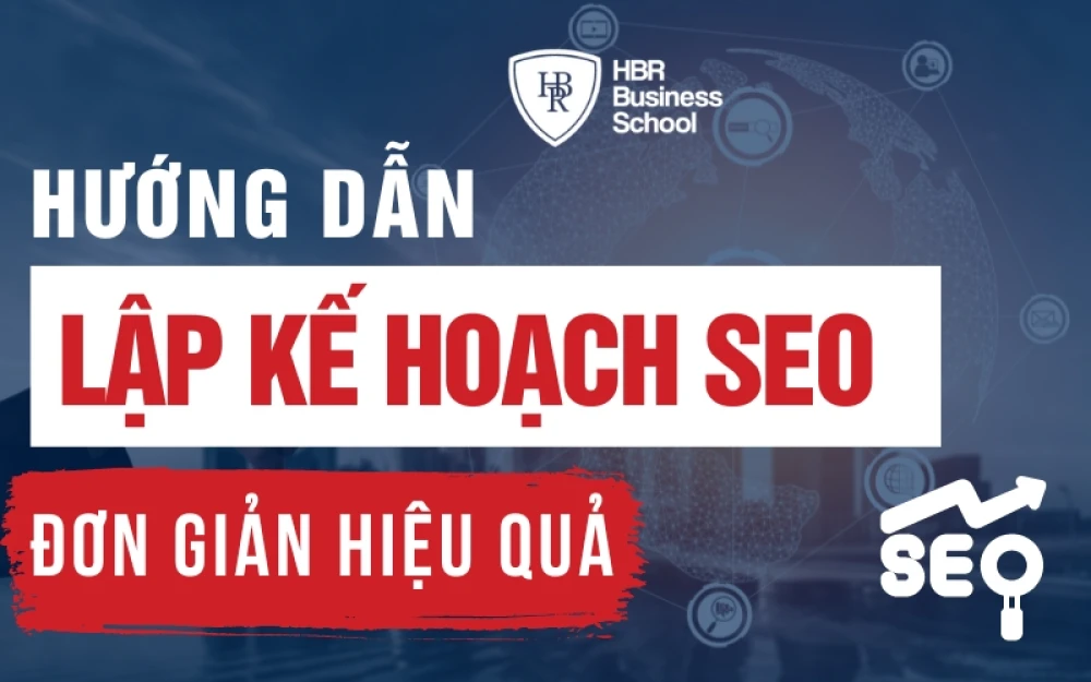 HƯỚNG DẪN LẬP KẾ HOẠCH SEO TỔNG THỂ CHO NGƯỜI MỚI BẮT ĐẦU